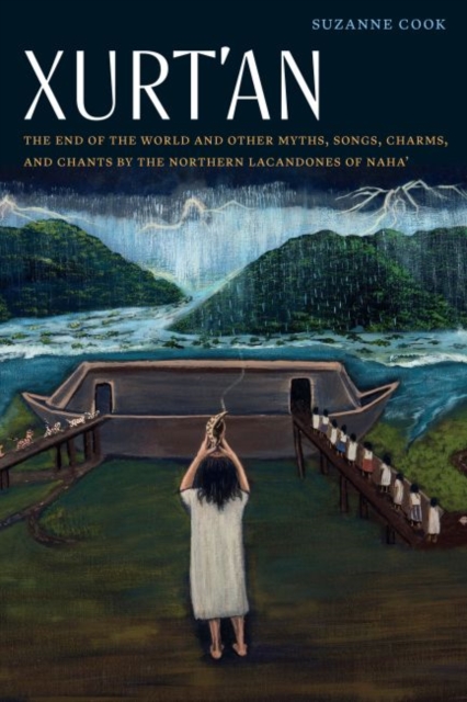 Xurt'an : The End of the World and Other Myths, Songs, Charms, and Chants by the Northern Lacandones of Naha', Hardback Book