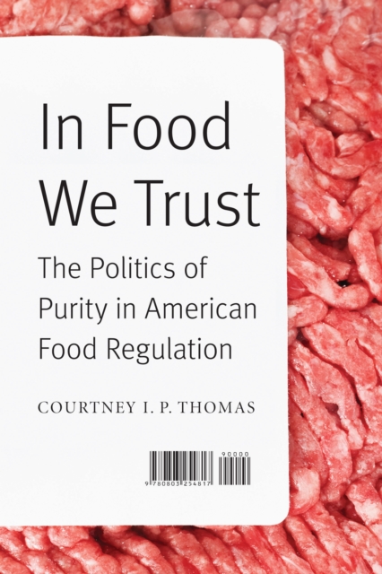 In Food We Trust : The Politics of Purity in American Food Regulation, EPUB eBook