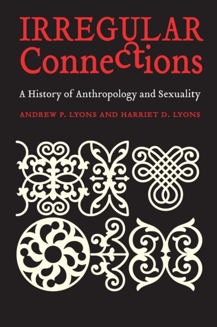 Irregular Connections : A History of Anthropology and Sexuality, Paperback / softback Book