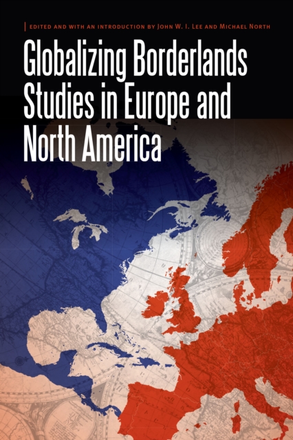 Globalizing Borderlands Studies in Europe and North America, EPUB eBook