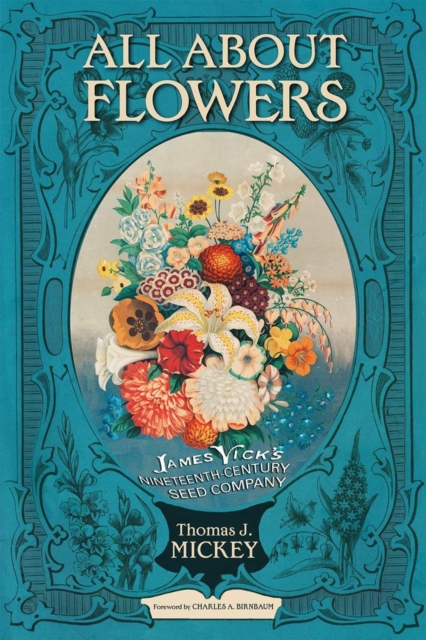All about Flowers : James Vick's Nineteenth-Century Seed Company, Paperback / softback Book