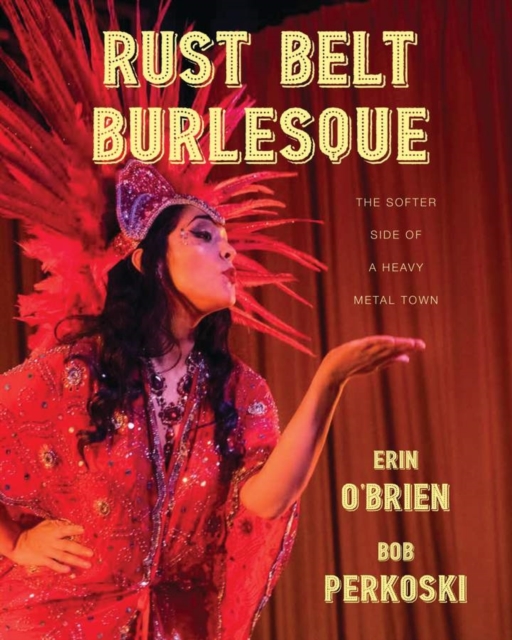 Rust Belt Burlesque : The Softer Side of a Heavy Metal Town, EPUB eBook