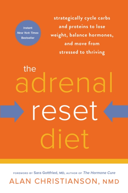The Adrenal Reset Diet : Strategically Cycle Carbs and Proteins to Lose Weight, Balance Hormones, and Move from Stressed to Thriving, Paperback / softback Book