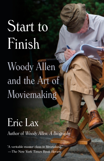 Start To Finish : Woody Allen and the Art of Moviemaking, Paperback / softback Book