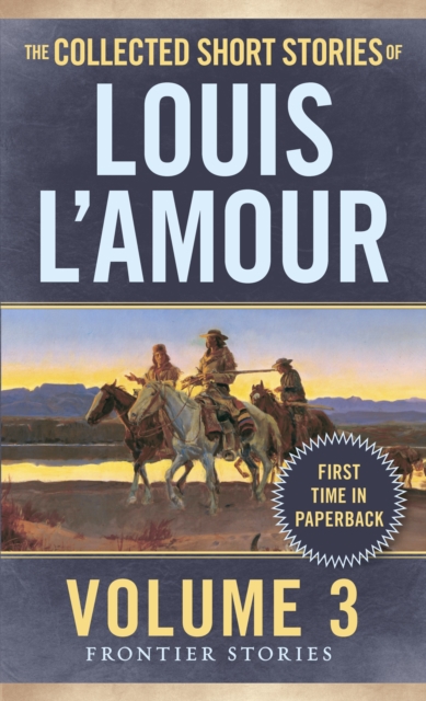 The Collected Short Stories of Louis L'Amour, Volume 3 : Frontier Stories, Paperback / softback Book
