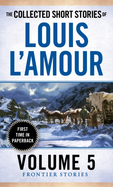 The Collected Short Stories of Louis L'Amour, Volume 5 : Frontier Stories, Paperback / softback Book