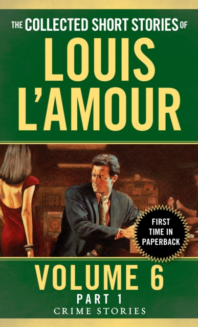 The Collected Short Stories of Louis L'Amour, Volume 6, Part 1 : Crime Stories, Paperback / softback Book