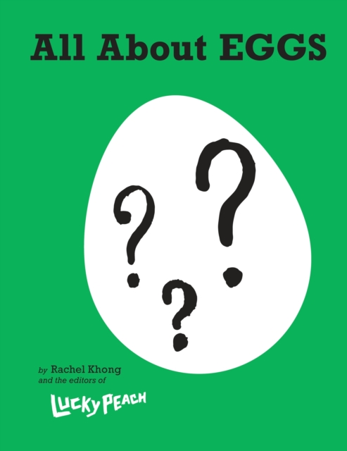 Lucky Peach All About Eggs : Everything We Know About the World's Most Important Food: A Cookbook, Hardback Book