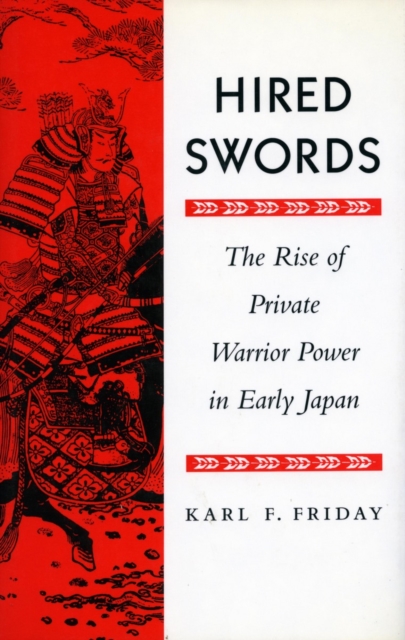 Hired Swords : The Rise of Private Warrior Power in Early Japan, Paperback / softback Book