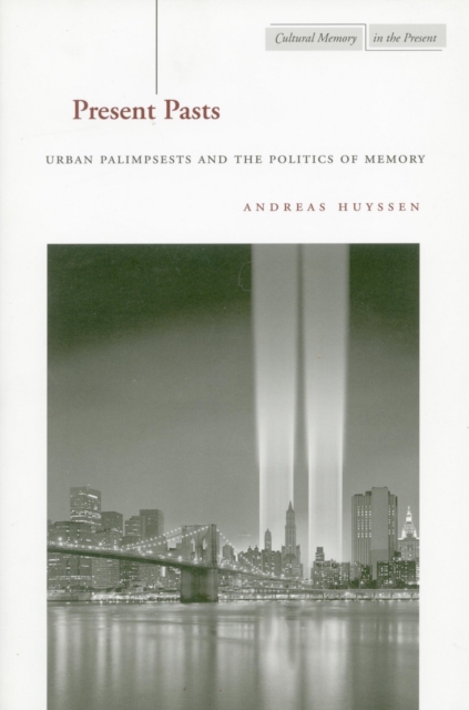 Present Pasts : Urban Palimpsests and the Politics of Memory, Paperback / softback Book