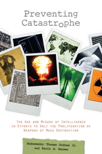 Preventing Catastrophe : The Use and Misuse of Intelligence in Efforts to Halt the Proliferation of Weapons of Mass Destruction, EPUB eBook