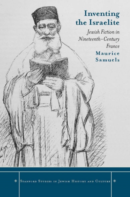 Inventing the Israelite : Jewish Fiction in Nineteenth-Century France, EPUB eBook