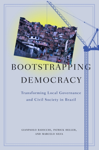 Bootstrapping Democracy : Transforming Local Governance and Civil Society in Brazil, EPUB eBook
