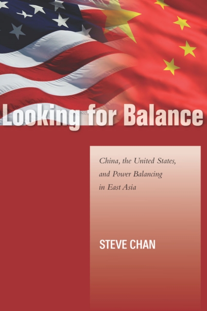Looking for Balance : China, the United States, and Power Balancing in East Asia, EPUB eBook