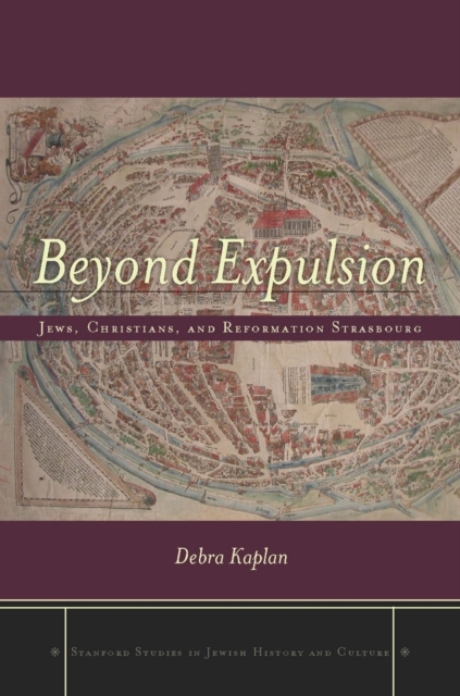 Beyond Expulsion : Jews, Christians, and Reformation Strasbourg, EPUB eBook