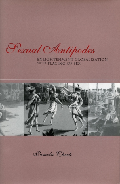 Sexual Antipodes : Enlightenment Globalization and the Placing of Sex, EPUB eBook