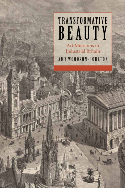 Transformative Beauty : Art Museums in Industrial Britain, EPUB eBook