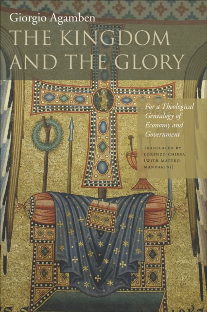 The Kingdom and the Glory : For a Theological Genealogy of Economy and Government, EPUB eBook