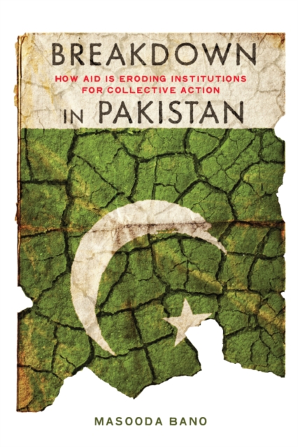 Breakdown in Pakistan : How Aid Is Eroding Institutions for Collective Action, EPUB eBook