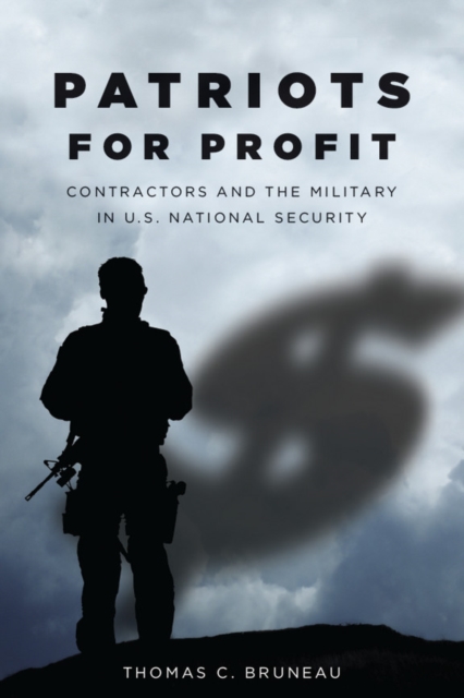 Patriots for Profit : Contractors and the Military in U.S. National Security, EPUB eBook