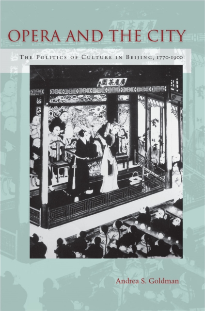 Opera and the City : The Politics of Culture in Beijing, 1770-1900, EPUB eBook