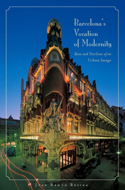 Barcelona's Vocation of Modernity : Rise and Decline of an Urban Image, EPUB eBook