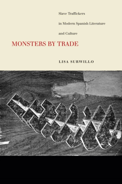 Monsters by Trade : Slave Traffickers in Modern Spanish Literature and Culture, EPUB eBook