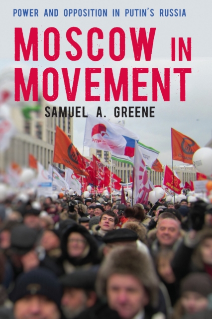 Moscow in Movement : Power and Opposition in Putin's Russia, EPUB eBook