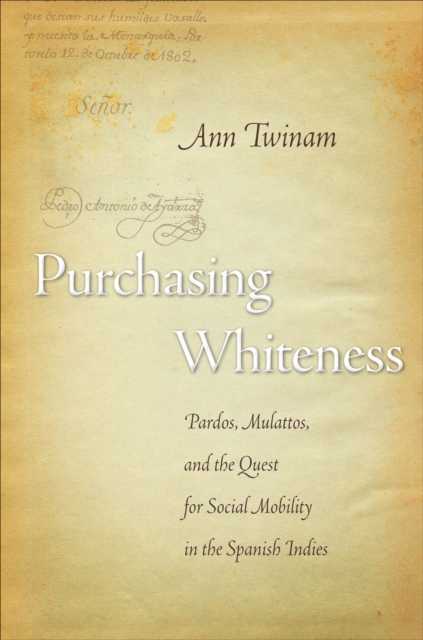 Purchasing Whiteness : Pardos, Mulattos, and the Quest for Social Mobility in the Spanish Indies, EPUB eBook