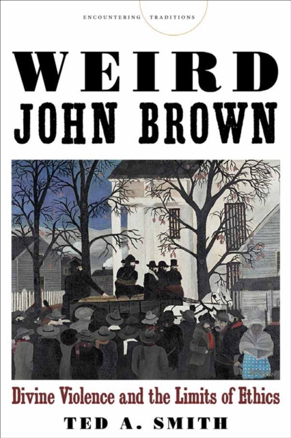 Weird John Brown : Divine Violence and the Limits of Ethics, EPUB eBook