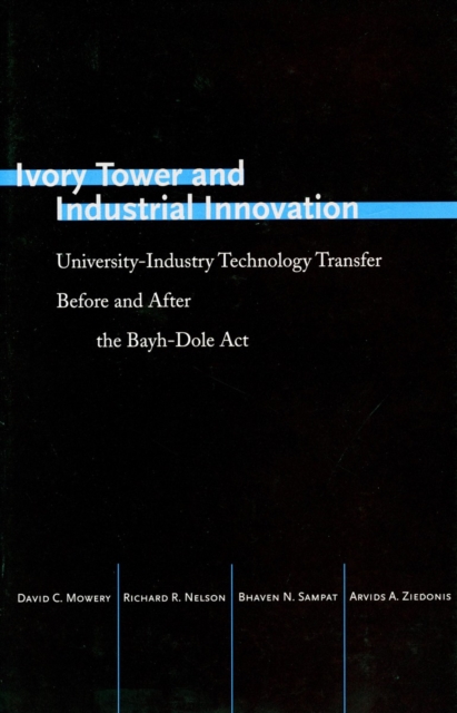 Ivory Tower and Industrial Innovation : University-Industry Technology Transfer Before and After the Bayh-Dole Act, Paperback / softback Book