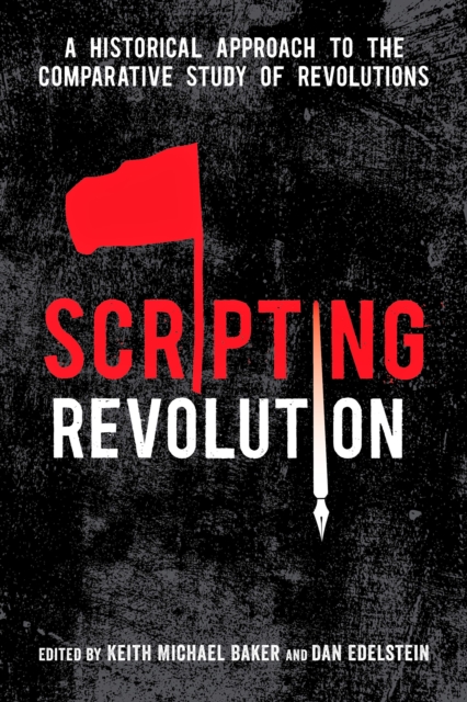 Scripting Revolution : A Historical Approach to the Comparative Study of Revolutions, Paperback / softback Book