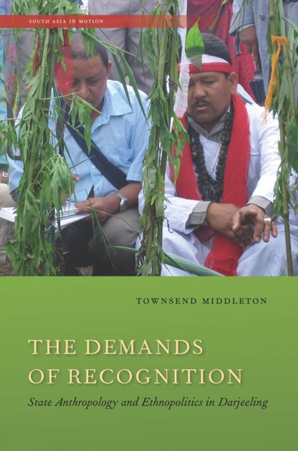 The Demands of Recognition : State Anthropology and Ethnopolitics in Darjeeling, EPUB eBook