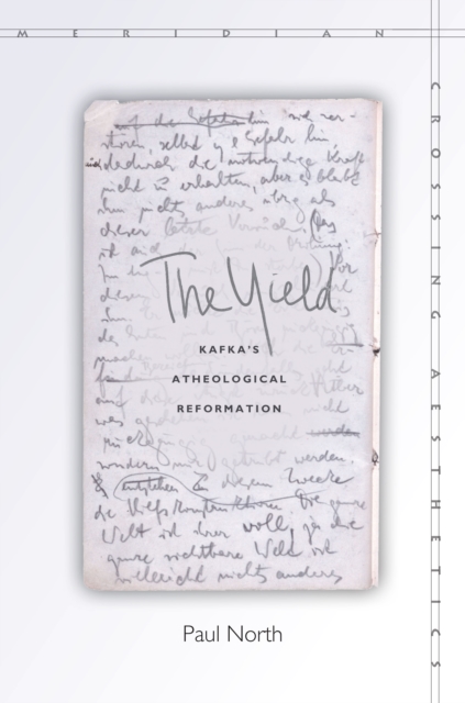 The Yield : Kafka's Atheological Reformation, Paperback / softback Book