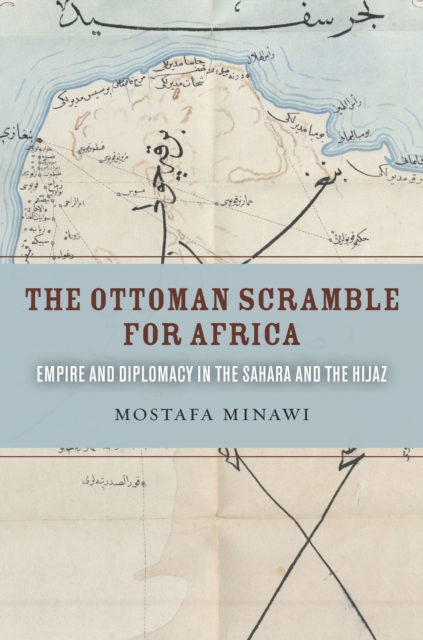 The Ottoman Scramble for Africa : Empire and Diplomacy in the Sahara and the Hijaz, EPUB eBook