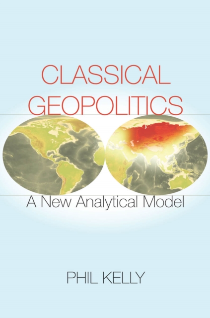 Classical Geopolitics : A New Analytical Model, EPUB eBook