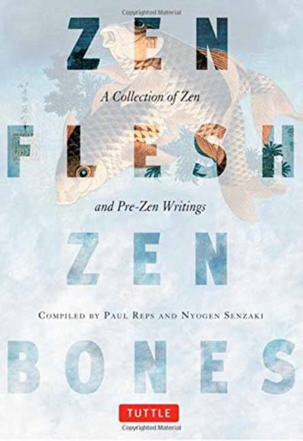 Zen Flesh, Zen Bones : A Collection of Zen and Pre-Zen Writings, Paperback / softback Book