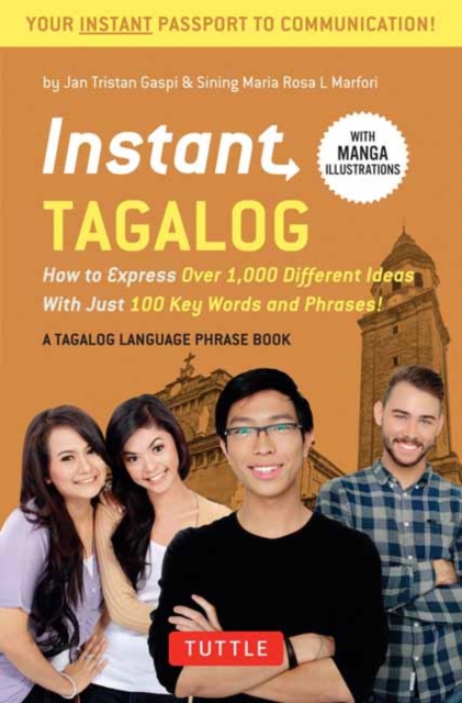 Instant Tagalog : How to Express Over 1,000 Different Ideas with Just 100 Key Words and Phrases!  (Tagalog Phrasebook & Dictionary), Paperback / softback Book