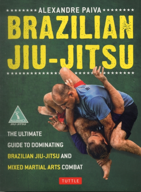 Brazilian Jiu-Jitsu : The Ultimate Guide to Dominating Brazilian Jiu-Jitsu and Mixed Martial Arts Combat, Paperback / softback Book