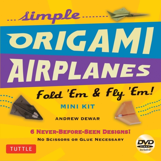 Simple Origami Airplanes Mini Kit : Fold 'Em & Fly 'Em!: Kit with Origami Book, 6 Projects, 24 Origami Papers and Instructional DVD: Great for Kids and Adults, Multiple-component retail product Book