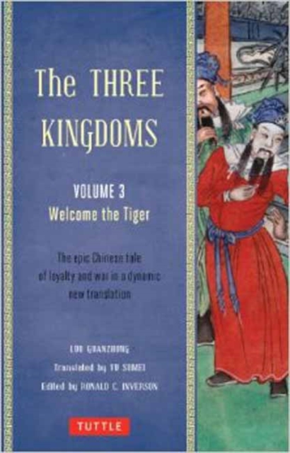 The Three Kingdoms, Volume 3: Welcome The Tiger : The Epic Chinese Tale of Loyalty and War in a Dynamic New Translation (with Footnotes) Volume 3, Paperback / softback Book