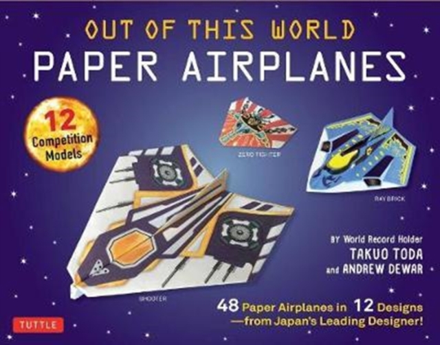 Out of This World Paper Airplanes Kit : 48 Paper Airplanes in 12 Designs from Japan's Leading Designer! - 48 Fold-Up Planes - 12 Competition-Grade Designs; Full-Color Book, Multiple-component retail product Book