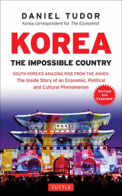Korea: The Impossible Country : South Korea's Amazing Rise from the Ashes: The Inside Story of an Economic, Political and Cultural Phenomenon, Paperback / softback Book