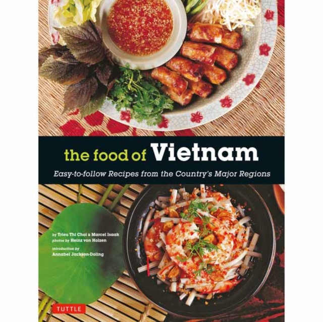 The Food of Vietnam : Easy-to-Follow Recipes from the Country's Major Regions [Vietnamese Cookbook with Over 80 Recipes], Paperback / softback Book
