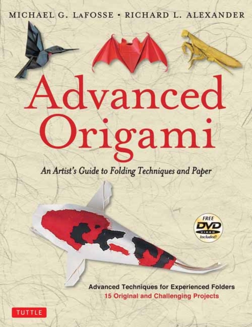 Advanced Origami : An Artist's Guide to Folding Techniques and Paper: Origami Book with 15 Original and Challenging Projects: Instructional DVD Included, Mixed media product Book