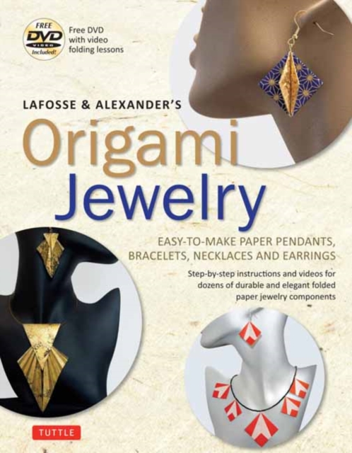 LaFosse & Alexander's Origami Jewelry : Easy-to-Make Paper Pendants, Bracelets, Necklaces and Earrings: Origami Book with Instructional DVD: Great for Kids and Adults!, Mixed media product Book