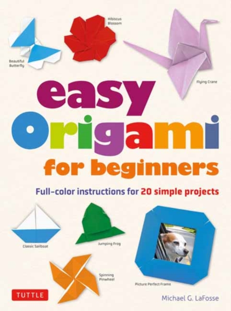 Easy Origami for Beginners : Full-color instructions for 20 simple projects, Paperback / softback Book