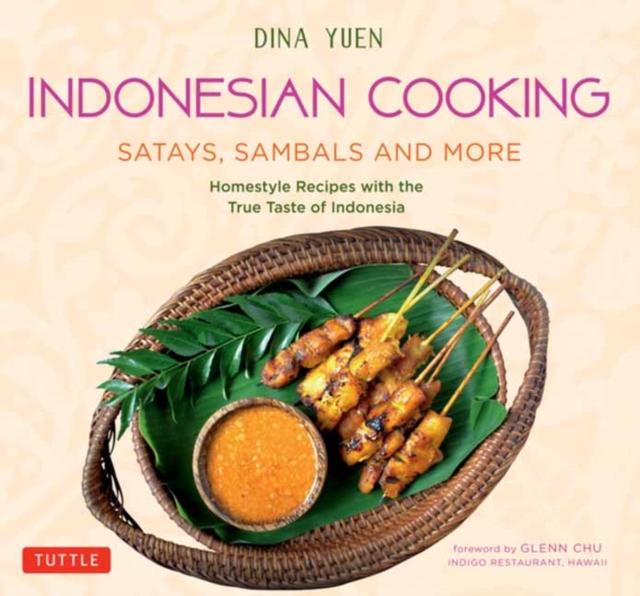 Indonesian Cooking: Satays, Sambals and More : Homestyle Recipes with the True Taste of Indonesia, Paperback / softback Book