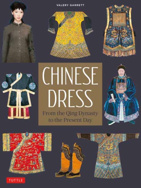 Chinese Dress : From the Qing Dynasty to the Present Day, Paperback / softback Book
