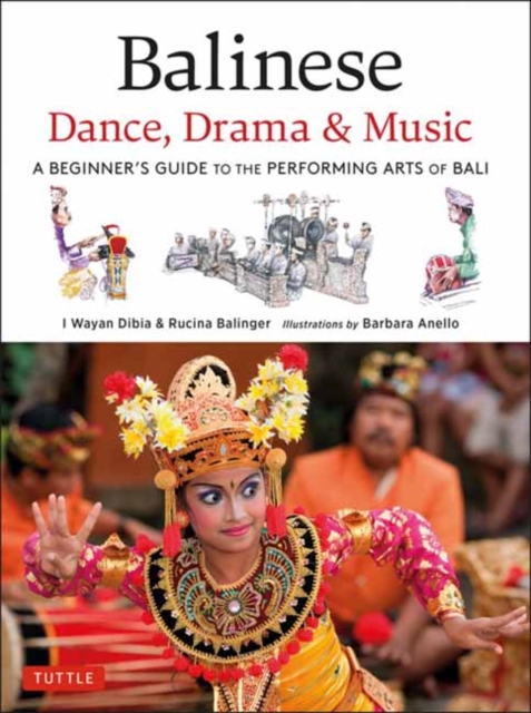 Balinese Dance, Drama & Music : A Beginner's Guide to the Performing Arts of Bali (Bonus Online Content), Hardback Book